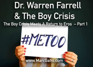 Warren Farrell, Dr. Marc Gafni, A return to eros, #metoo