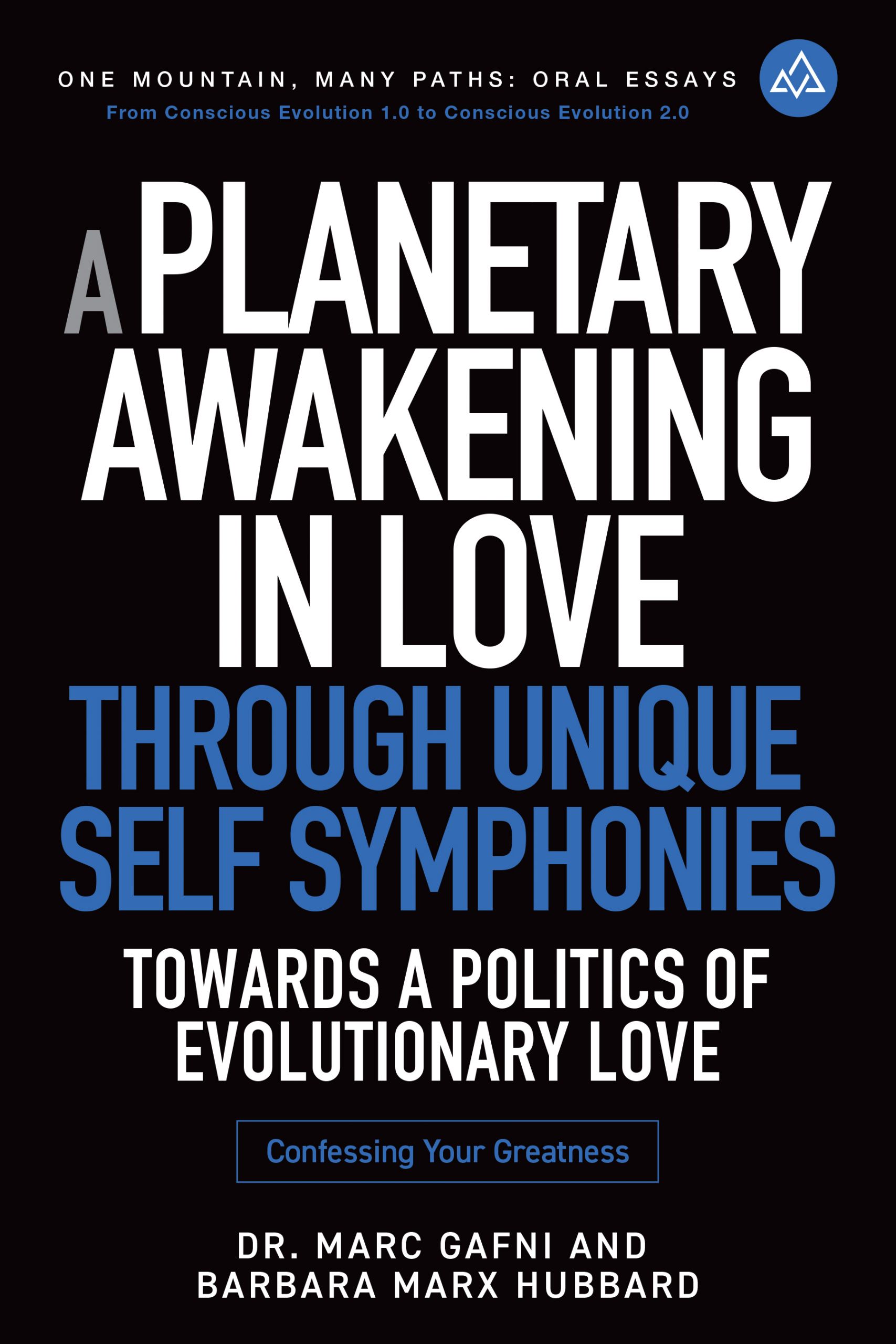 A Planetary Awakening in Love Through Unique Self Symphonies: Towards a Politics of Evolutionary Love | Book 1 | Dr. Marc Gafni and Barbara Marx Hubbard | Oral Essays | Integral Publishers