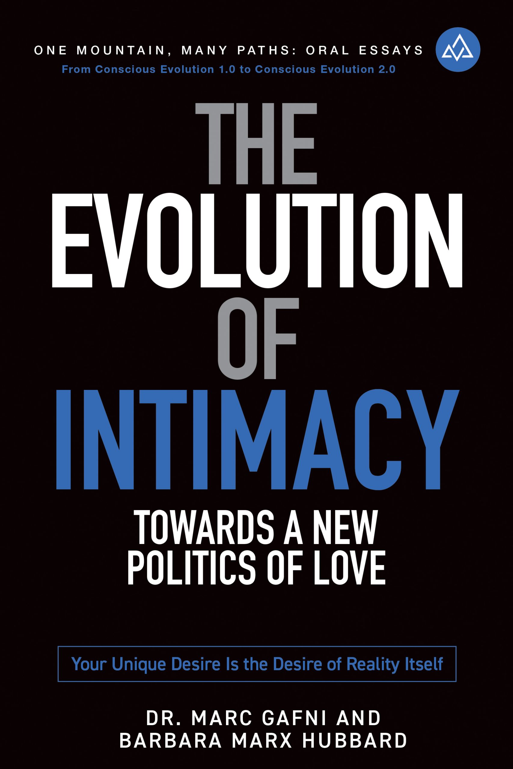 The Evolution of Intimacy: Towards a New Politics of Love: Your Unique Clarified Desire Is the Desire of Reality Itself | One Mountain Many Paths Oral Essays Volume 11 | Dr. Marc Gafni