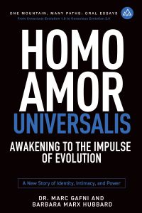 Homo Amor Universalis: Awakening to the Impulse of Creation: A New Story of Identity, Intimacy and Power | One Mountain Many Paths Oral Essays volume #7 | Dr. Marc Gafni