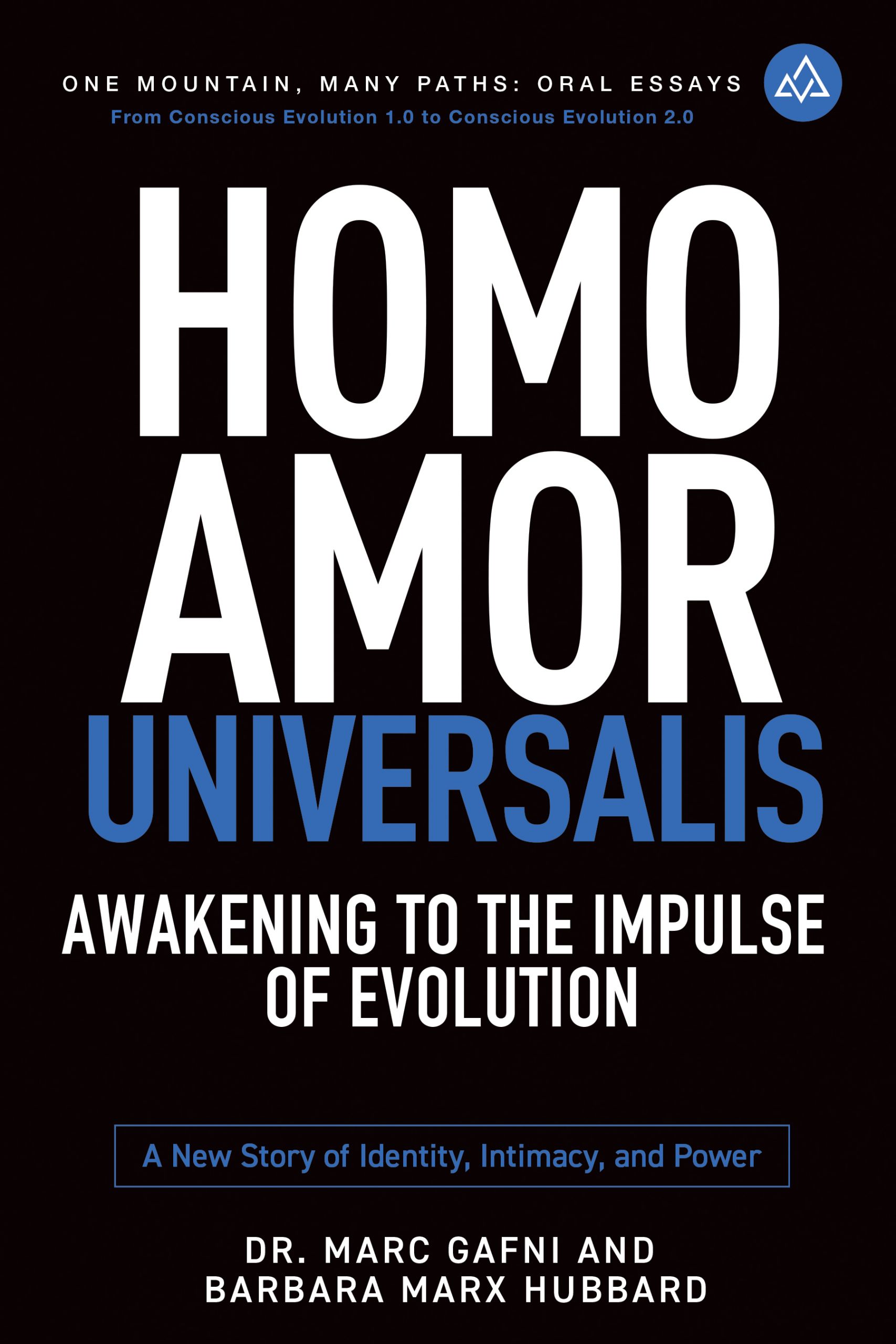 Homo Amor Universalis: Awakening to the Impulse of Creation: A New Story of Identity, Intimacy and Power | One Mountain Many Paths Oral Essays volume #7 | Dr. Marc Gafni