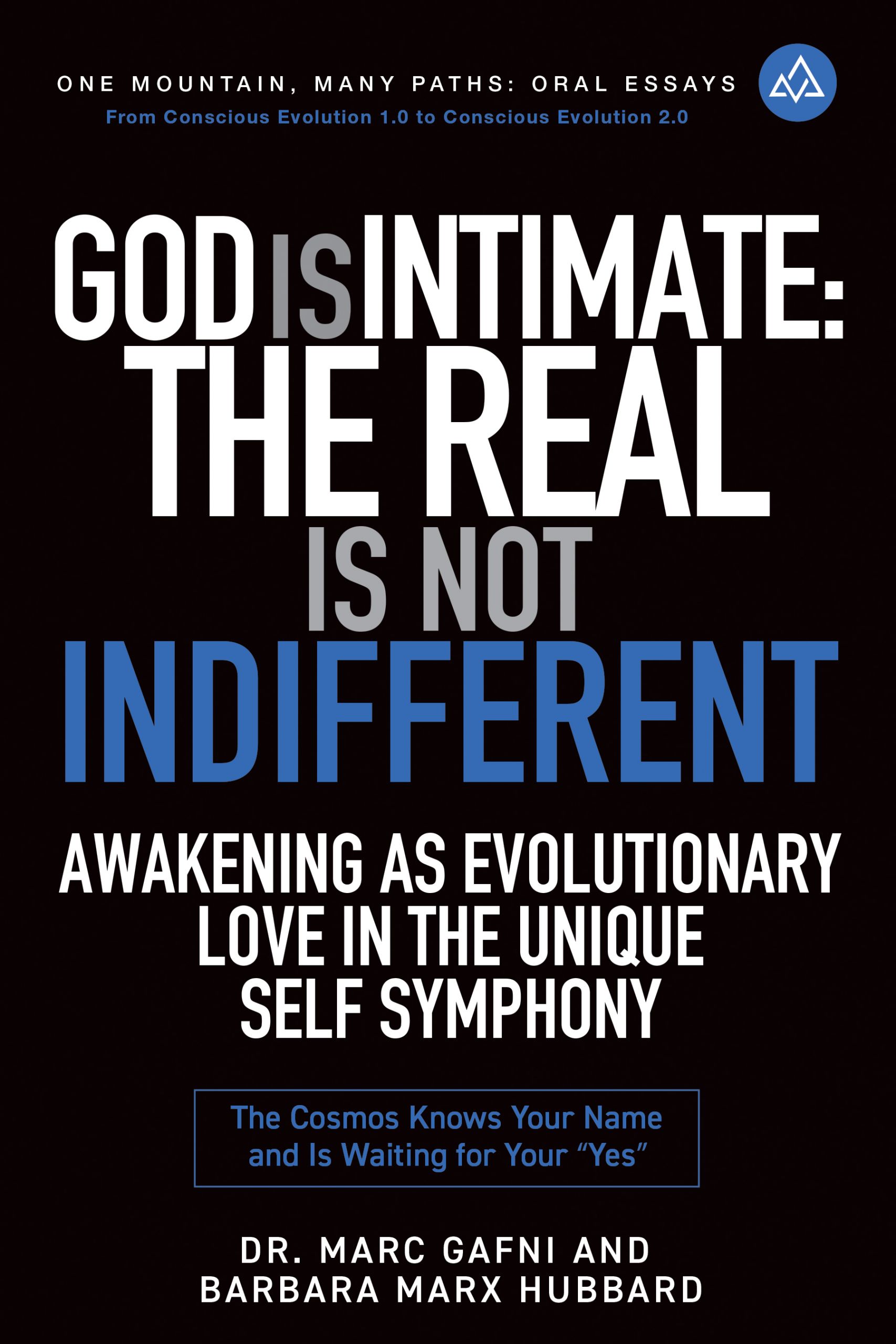 God Is Intimate: The Real Is Not Indifferent: The Cosmos Knows Your Name and Is Waiting for Your YES | One Mountain Many Paths Oral Essays Volume 9 | Dr. Marc Gafni
