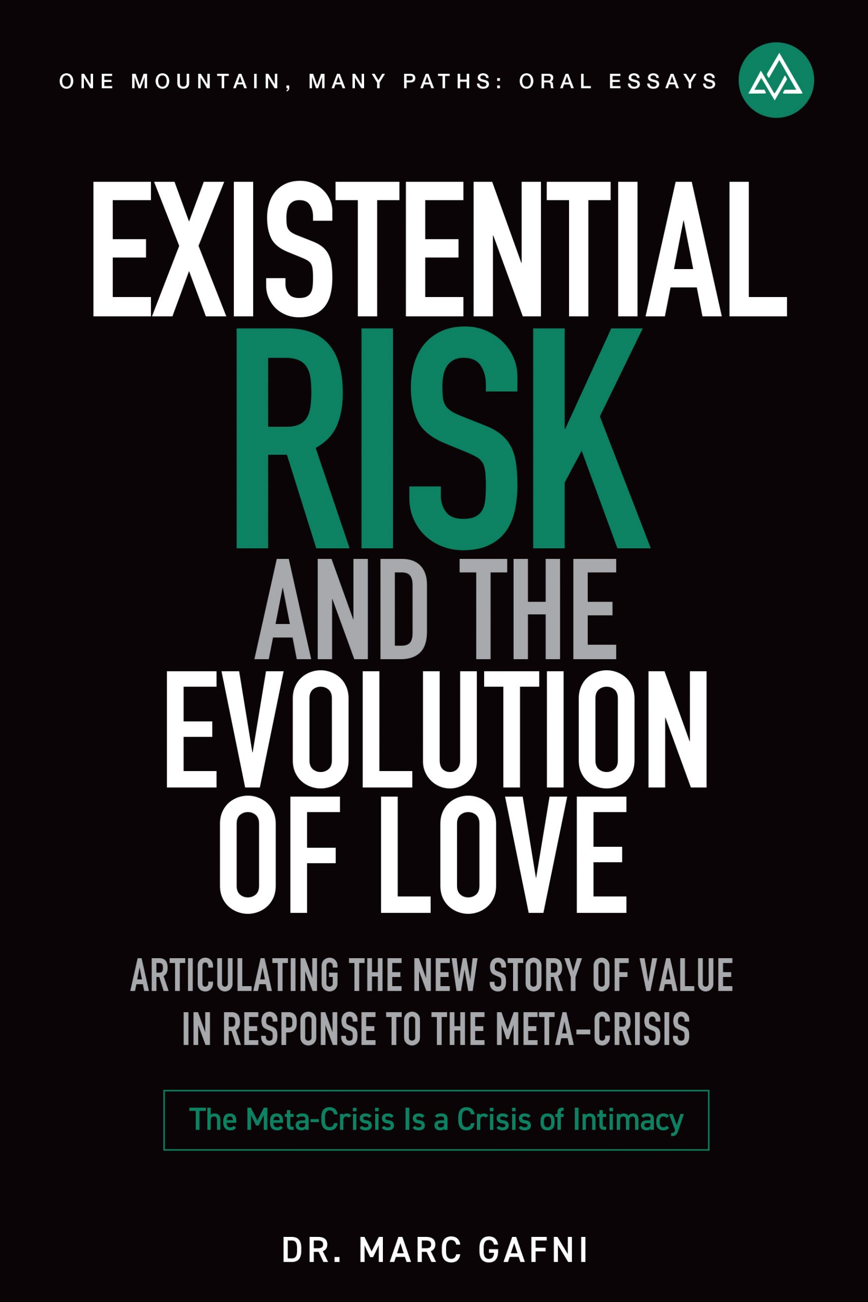Existential Risk and the Evolution of Love: Articulating the New Story of Value in Response to the Meta-Crisis | One Mountain Many Paths Oral Essays Volume 23 | Dr. Marc Gafni
