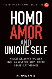 Homo Amor and Unique Self: A Revolutionary Path Towards a Planetary Awakening In Love Through Unique Self Symphonies | One Mountain Many Paths Oral Essays Volume 22 | Dr. Marc Gafni